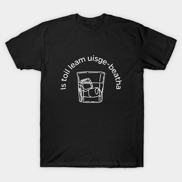 For Whisky Lover Scottish Gaelic Is toil leam uisge-beatha T-Shirt by allscots